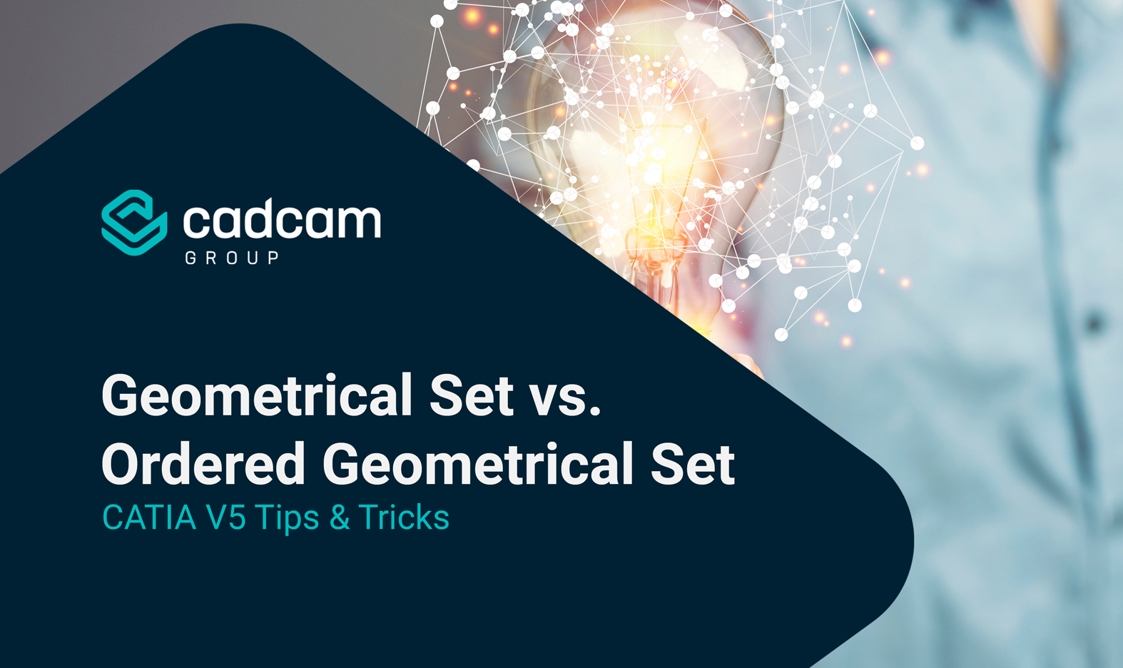 CATIA V5 Tips & Tricks Geometrical Set vs. Ordered Geometrical Set CADCAM Group